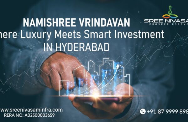 Namishree Vrindavan Where Luxury Meets Smart Investment in Hyderabad