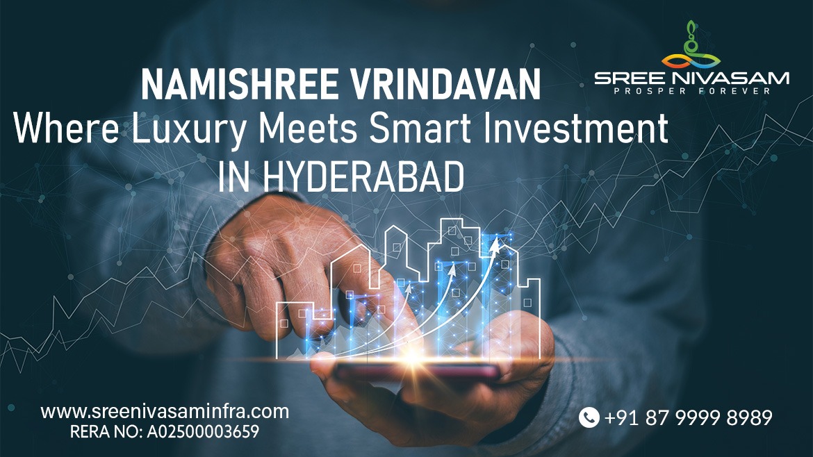 Namishree Vrindavan Where Luxury Meets Smart Investment in Hyderabad